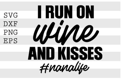 I run on wine and kisses Nanalife SVG