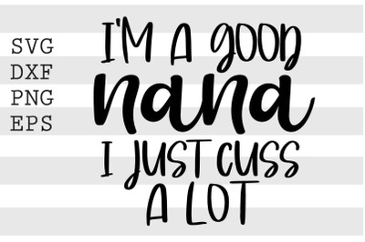 Im a good nana I just cuss a lot SVG