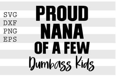 Proud nana of a few dumbass kids SVG