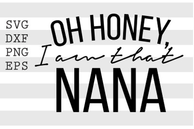 Oh honey I am that nana SVG