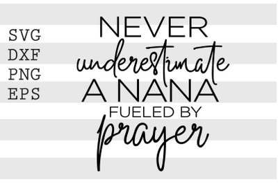 Never underestimate a nana fueled by prayer SVG