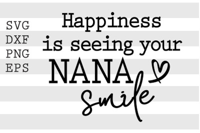 Happiness is seeing your nana smile SVG