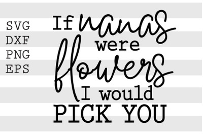 If nanas were flowers I would pick you SVG