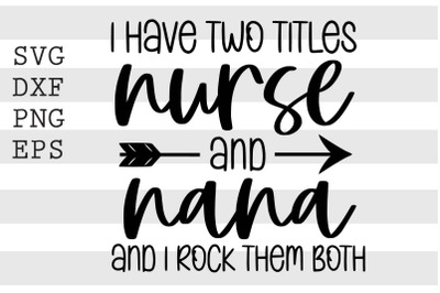 I have two titles nurse and nana and I rock them both SVG