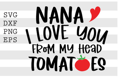 Nana I love you from my head tomatoes SVG