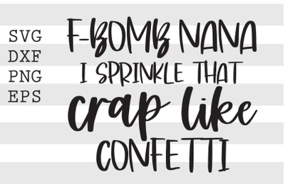 Fbomb nana I sprinkle that crap like a confetti SVG