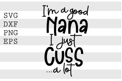 Im a good nana I just cuss a lot SVG