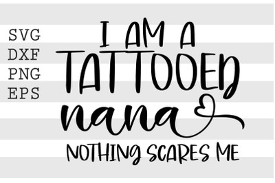 Im a tattoed nana nothing scares me SVG