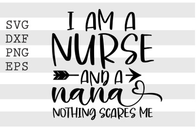 Im a nurse and a nana nothing scares me SVG