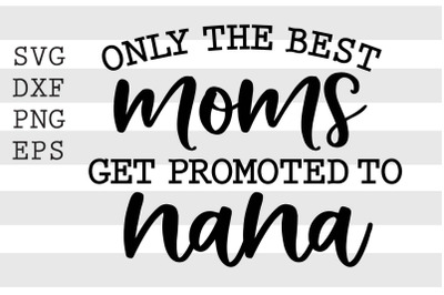 Only the best moms get promoted to nana SVG