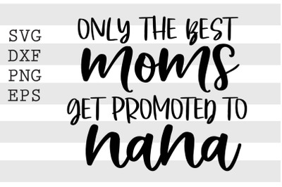 Only the best moms get promoted to nana SVG