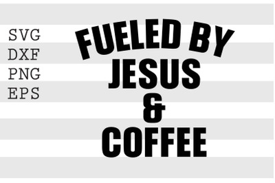 Fueled by jesus and coffee SVG