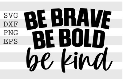 Be brave be bold be kind SVG