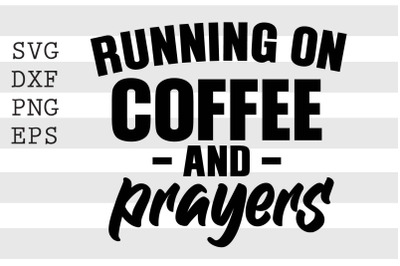 Running on coffee and prayers SVG