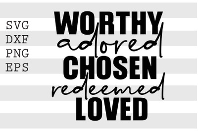 Worthy adored Chosen redeemed loved SVG