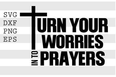 Turn your worries into prayers SVG