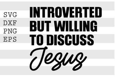 Introverted but willing to discuss jesus SVG