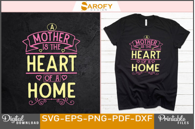 A mother is the heart of a home-mother&#039;s day sublimation svg