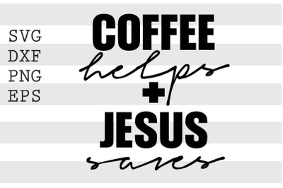 Coffee helps plus Jesus saves SVG