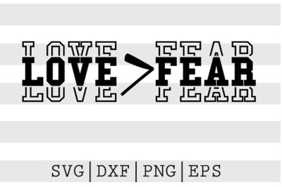 Love greater than fear SVG