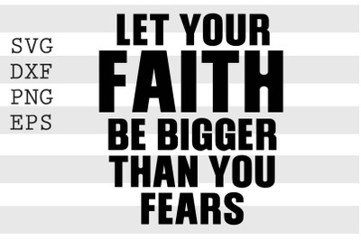 Let your faith be bigger than your dreams SVG