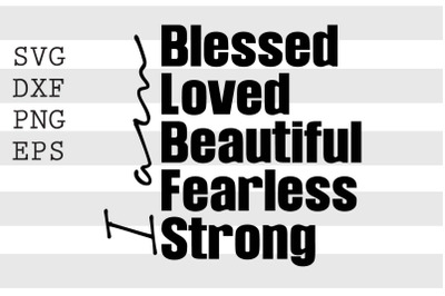 I am blessed loved strong fearless SVG