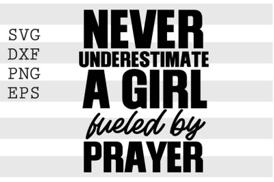 Never underestimate a girl fueled by prayer SVG