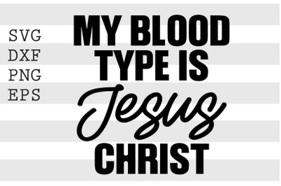 My blood type is jesus christ SVG