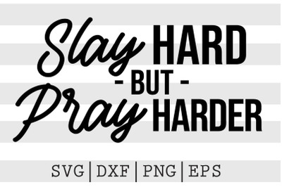 Slay hard but pray harder SVG