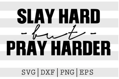 Slay hard but pray harder SVG