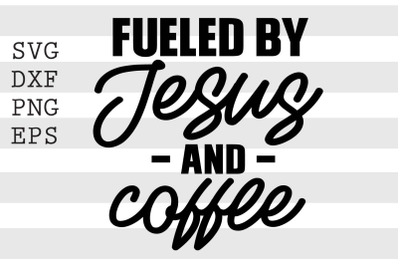 Fueled by jesus and coffee SVG