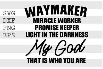 Waymaker miracle worker promise keeper light in the darkness My God th