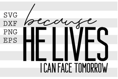 Because he lives I can face tomorrow SVG