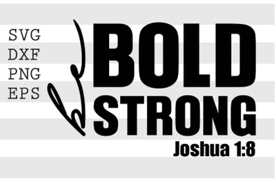 Be bold be strong SVG