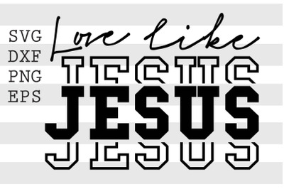 Love like jesus SVG