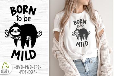 Cute animals svg Sloth svg designs Funny quotes svg Born to be mild