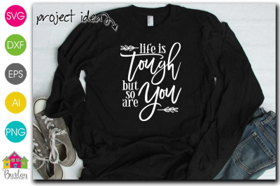 Life is Tough but so are You SVG File|Silhouette/Cricut