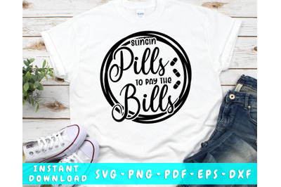 Slingin Pills To Pay The Bills SVG, Funny Nurse SVG, Nurse Life SVG