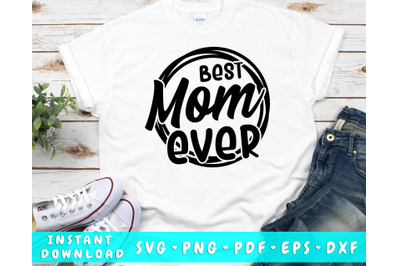 Best Mom Ever SVG, Mothers Day SVG Cut File