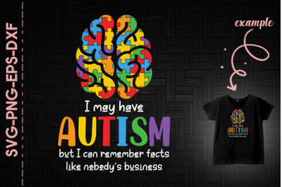 May Have Autism But I Can Remember Facts