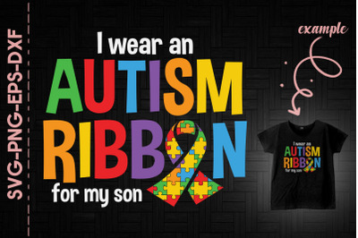 I Wear An Autism Ribbon For My son