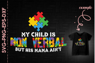 My Child Is Non Verbal But His Mama Aint