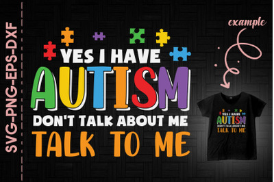 Yes I Have Autism Talk To Me