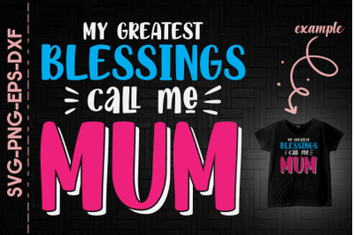 My Greatest Blessings Call Me Mum