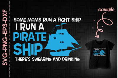 Moms Run Fight Ship I Run Pirate Ship