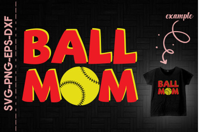 Ball Mom Softball Mom Mother&#039;s Day