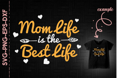 Mom Life Is The Best Life Mother&#039;s Day