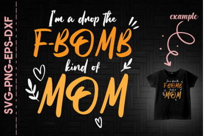 I&#039;m A Drop The F-Bomb Kind Of Mom