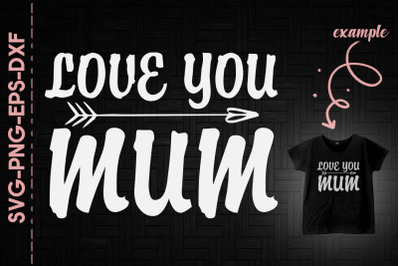 Love You Mum Mother&#039;s Day Gift