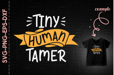 Tiny Human Tamer Mother&#039;s Day Gift